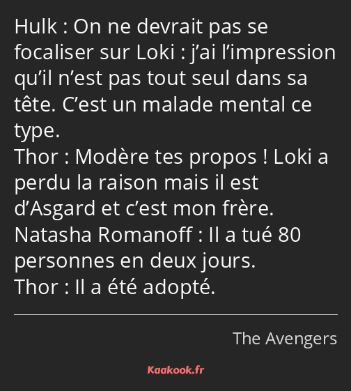 On ne devrait pas se focaliser sur Loki : j’ai l’impression qu’il n’est pas tout seul dans sa tête…