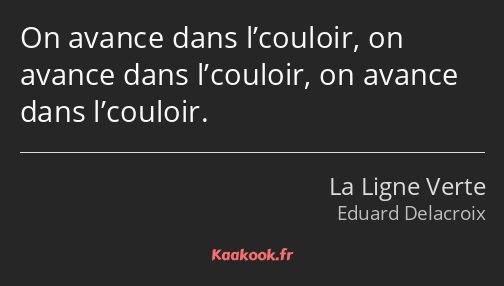 On avance dans l’couloir, on avance dans l’couloir, on avance dans l’couloir.