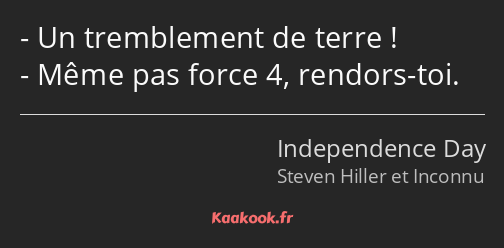 Un tremblement de terre ! Même pas force 4, rendors-toi.