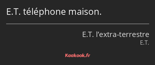 E.T. téléphone maison.