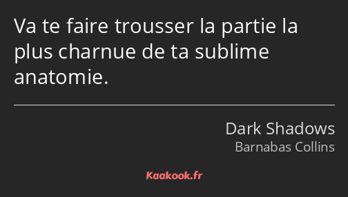 Va te faire trousser la partie la plus charnue de ta sublime anatomie.