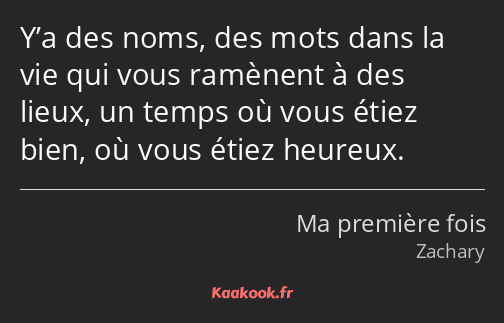 Y’a des noms, des mots dans la vie qui vous ramènent à des lieux, un temps où vous étiez bien, où…