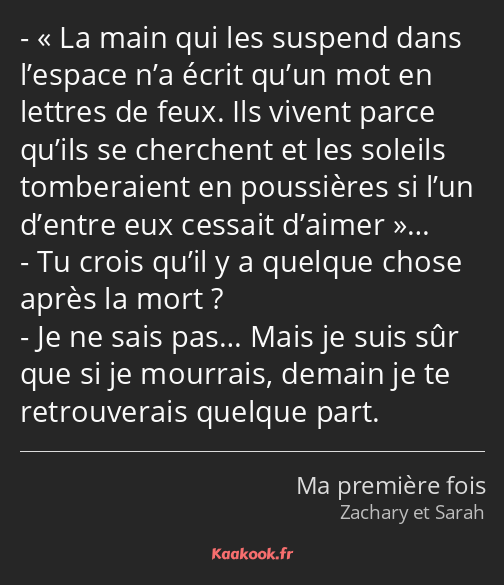 « La main qui les suspend dans l’espace n’a écrit qu’un mot en lettres de feux. Ils vivent parce…