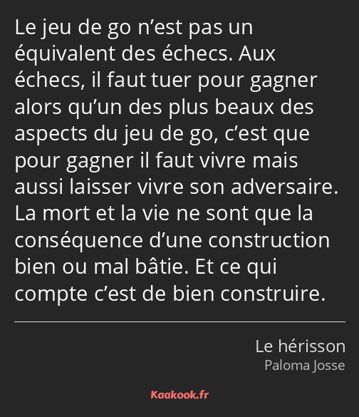 Le jeu de go n’est pas un équivalent des échecs. Aux échecs, il faut tuer pour gagner alors qu’un…