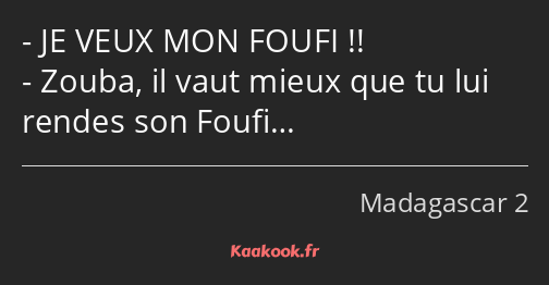 JE VEUX MON FOUFI !! Zouba, il vaut mieux que tu lui rendes son Foufi…