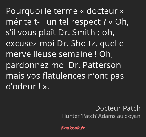 Pourquoi le terme docteur mérite t-il un tel respect ? Oh, s’il vous plaît Dr. Smith ; oh, excusez…