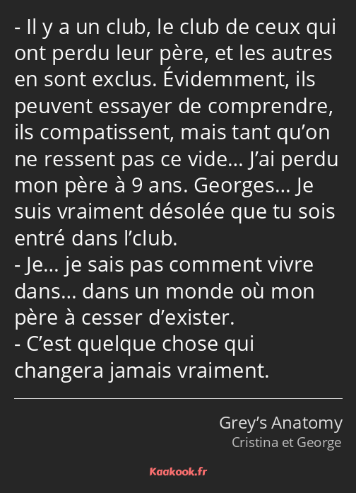 Il y a un club, le club de ceux qui ont perdu leur père, et les autres en sont exclus. Évidemment…