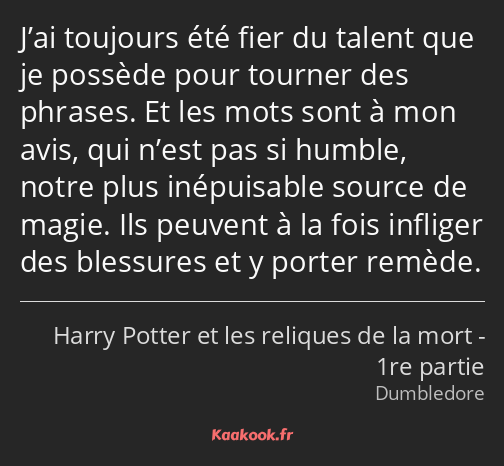 J’ai toujours été fier du talent que je possède pour tourner des phrases. Et les mots sont à mon…