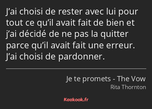 J’ai choisi de rester avec lui pour tout ce qu’il avait fait de bien et j’ai décidé de ne pas la…