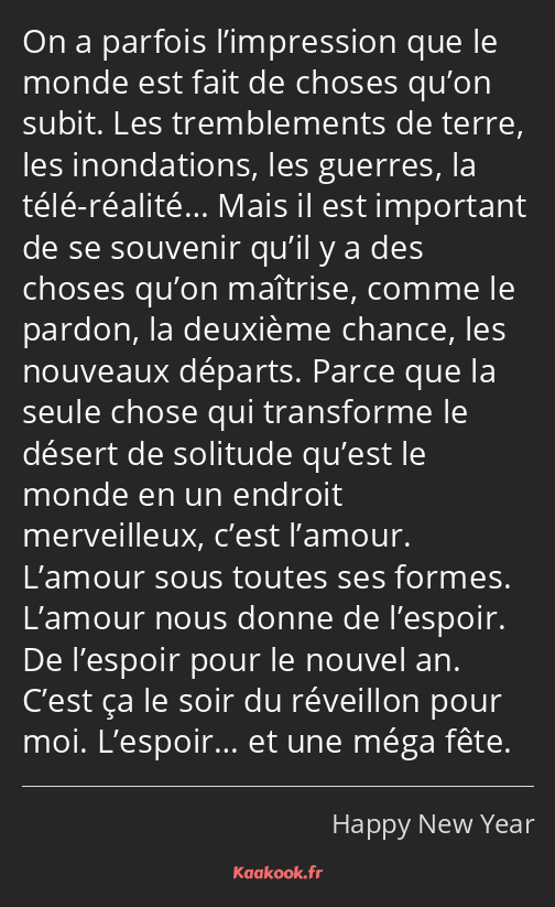 On a parfois l’impression que le monde est fait de choses qu’on subit. Les tremblements de terre…