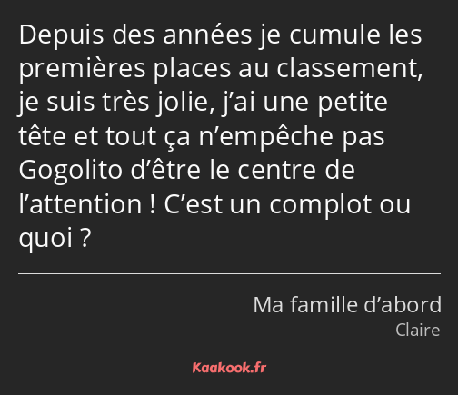 Depuis des années je cumule les premières places au classement, je suis très jolie, j’ai une petite…