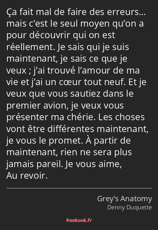 Ça fait mal de faire des erreurs… mais c’est le seul moyen qu’on a pour découvrir qui on est…