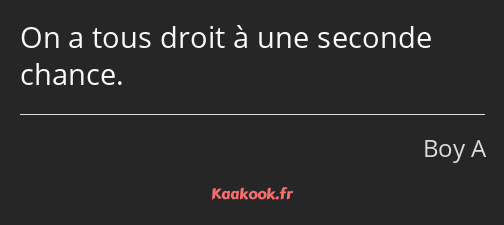 On a tous droit à une seconde chance.