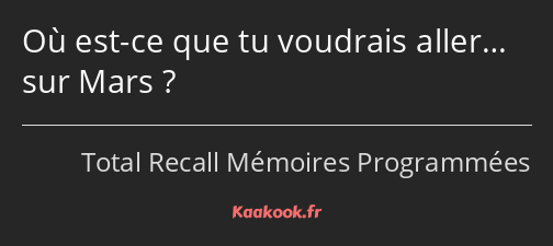 Où est-ce que tu voudrais aller… sur Mars ?
