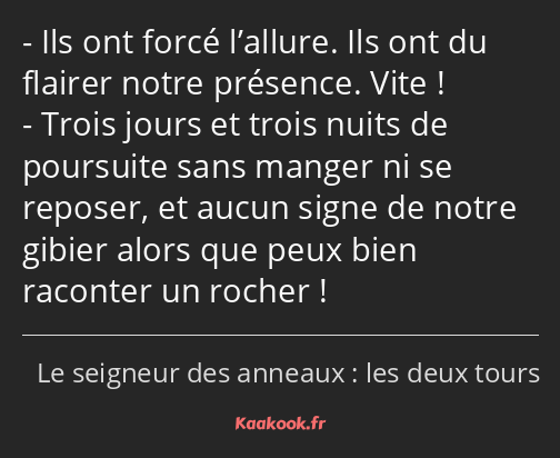 Ils ont forcé l’allure. Ils ont du flairer notre présence. Vite ! Trois jours et trois nuits de…