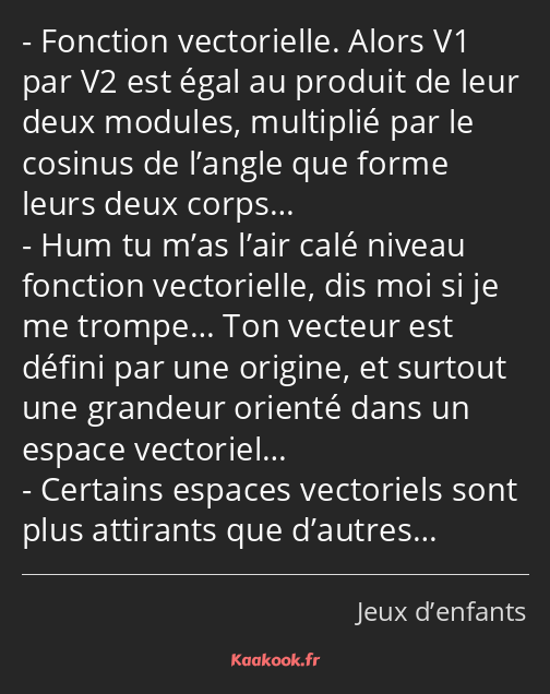 Fonction vectorielle. Alors V1 par V2 est égal au produit de leur deux modules, multiplié par le…