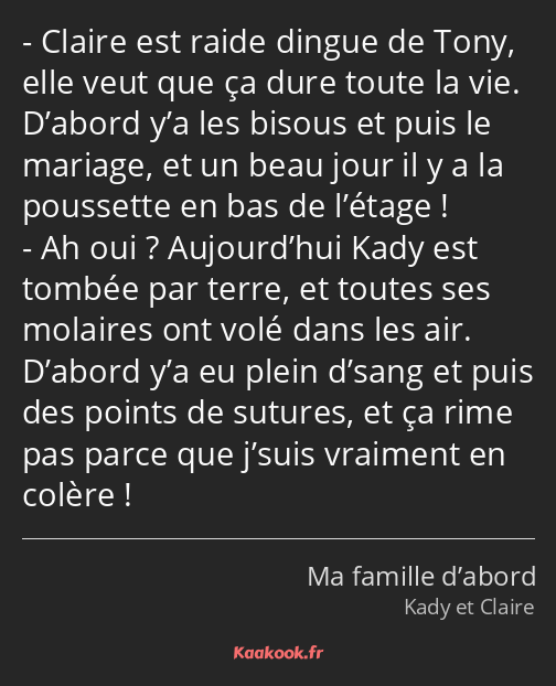 Claire est raide dingue de Tony, elle veut que ça dure toute la vie. D’abord y’a les bisous et puis…