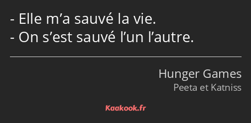 Elle m’a sauvé la vie. On s’est sauvé l’un l’autre.