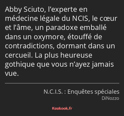 Abby Sciuto, l’experte en médecine légale du NCIS, le cœur et l’âme, un paradoxe emballé dans un…