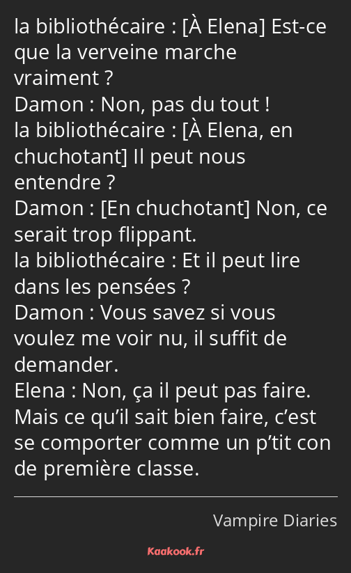  Est-ce que la verveine marche vraiment ? Non, pas du tout ! Il peut nous entendre ? Non, ce serait…