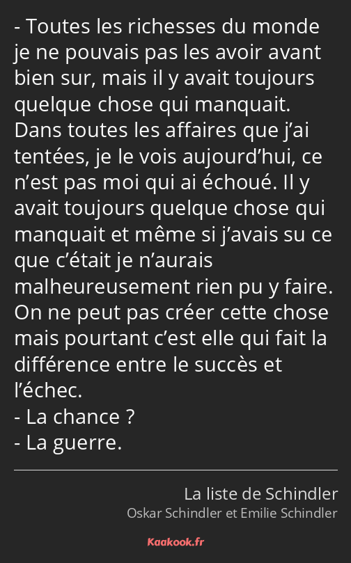 Toutes les richesses du monde je ne pouvais pas les avoir avant bien sur, mais il y avait toujours…