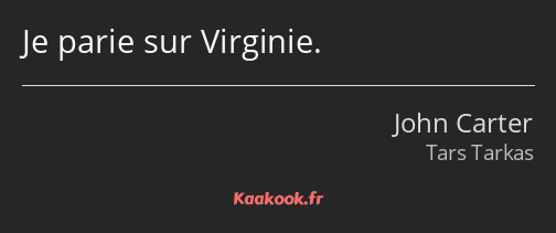 Je parie sur Virginie.