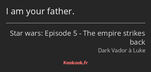 I am your father.