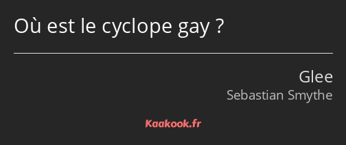 Où est le cyclope gay ?