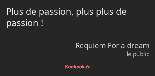 Plus de passion, plus plus de passion !