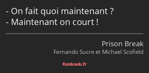 On fait quoi maintenant ? Maintenant on court !