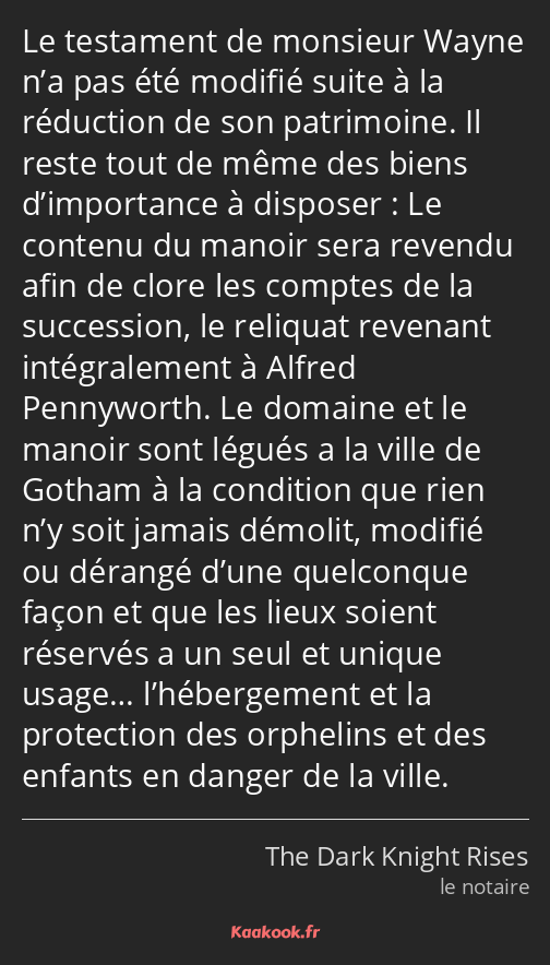 Le testament de monsieur Wayne n’a pas été modifié suite à la réduction de son patrimoine. Il reste…