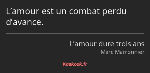 L’amour est un combat perdu d’avance.