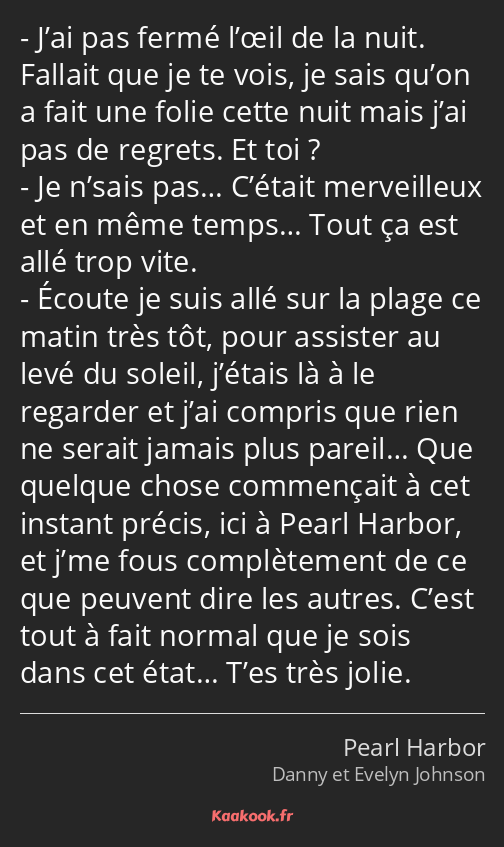 J’ai pas fermé l’œil de la nuit. Fallait que je te vois, je sais qu’on a fait une folie cette nuit…