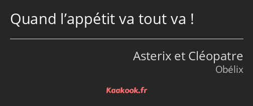 Quand l’appétit va tout va !