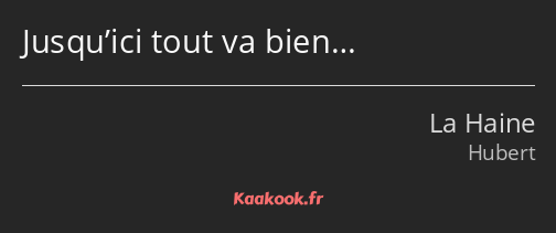 Jusqu’ici tout va bien…