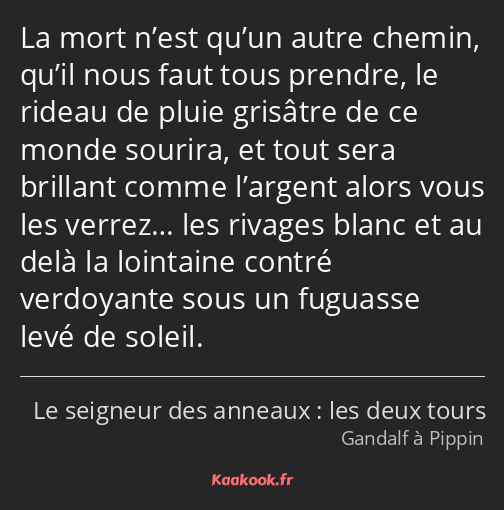 La mort n’est qu’un autre chemin, qu’il nous faut tous prendre, le rideau de pluie grisâtre de ce…