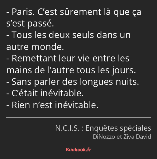 Paris. C’est sûrement là que ça s’est passé. Tous les deux seuls dans un autre monde. Remettant…