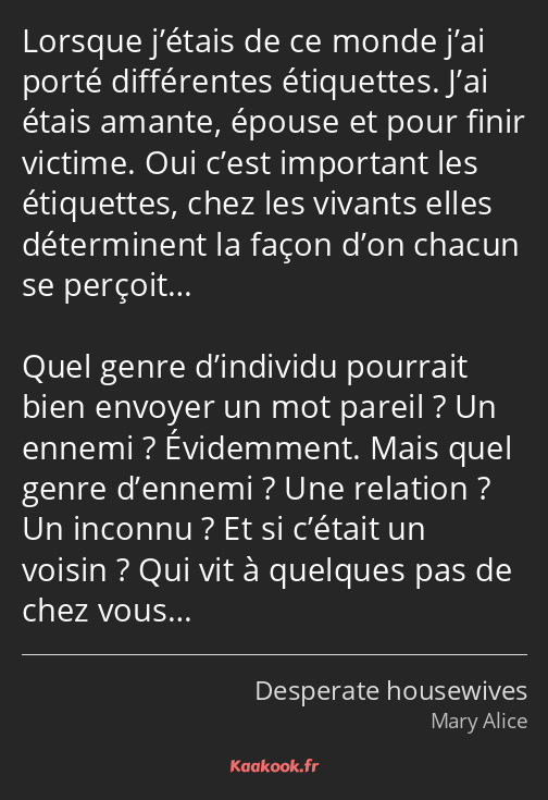 Lorsque j’étais de ce monde j’ai porté différentes étiquettes. J’ai étais amante, épouse et pour…