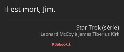 Il est mort, Jim.