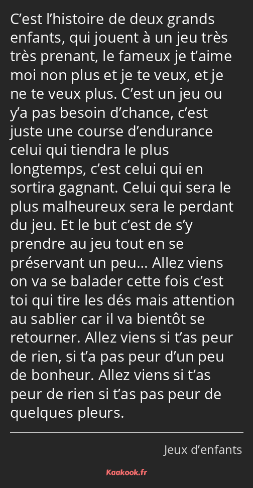 C’est l’histoire de deux grands enfants, qui jouent à un jeu très très prenant, le fameux je t’aime…