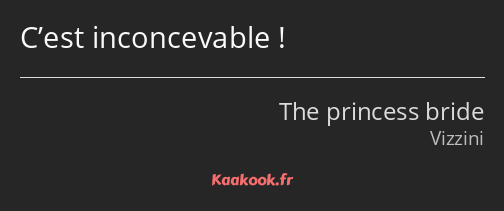 C’est inconcevable !