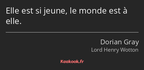 Elle est si jeune, le monde est à elle.