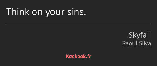 Think on your sins.