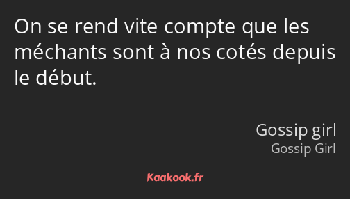 On se rend vite compte que les méchants sont à nos cotés depuis le début.