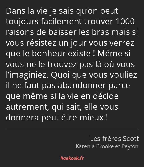 Dans la vie je sais qu’on peut toujours facilement trouver 1000 raisons de baisser les bras mais si…