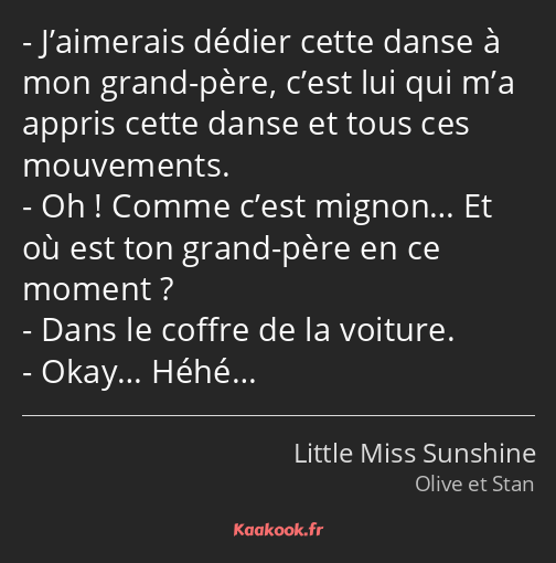 J’aimerais dédier cette danse à mon grand-père, c’est lui qui m’a appris cette danse et tous ces…