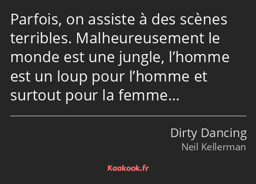 Parfois, on assiste à des scènes terribles. Malheureusement le monde est une jungle, l’homme est un…