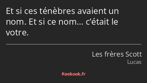 Et si ces ténèbres avaient un nom. Et si ce nom… c’était le votre.