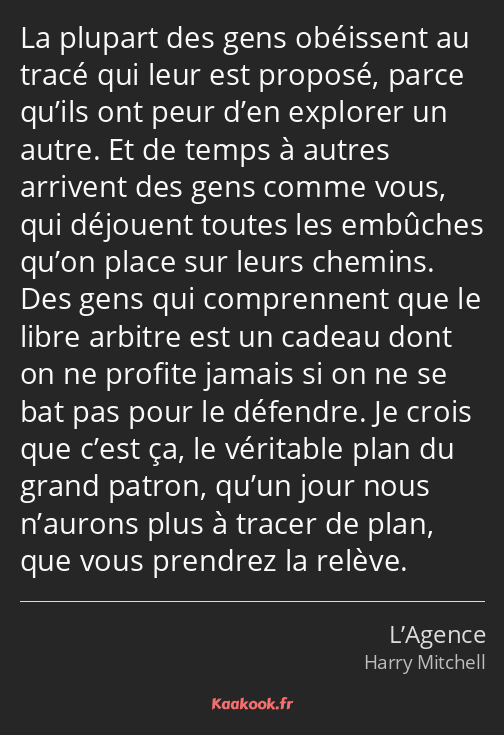 La plupart des gens obéissent au tracé qui leur est proposé, parce qu’ils ont peur d’en explorer un…