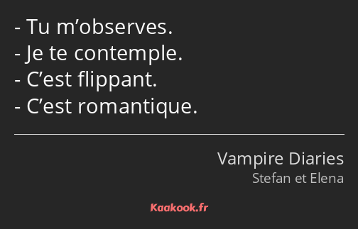 Tu m’observes. Je te contemple. C’est flippant. C’est romantique.